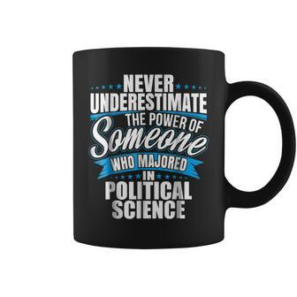 Never Underestimate The Power Of Political Science Major Coffee Mug - Seseable