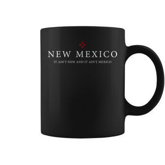 New Mexico It Aint New & Aint Mexico Cool New Mexico Coffee Mug | Mazezy