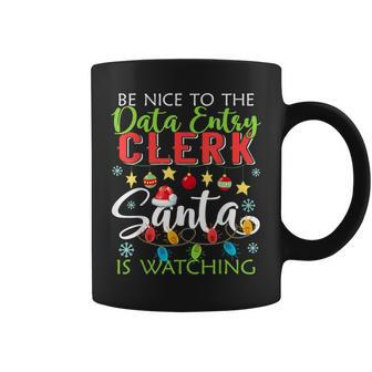 Be Nice To The Data Entry Clerk Santa Is Watching Christmas Coffee Mug | Mazezy