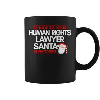 Be Nice To Human Rights Litigation Lawyer Santa Is Watching Coffee Mug | Mazezy