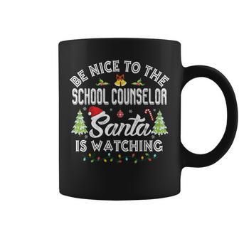 Be Nice To The School Counselor Santa Is Watching Christmas Coffee Mug - Monsterry