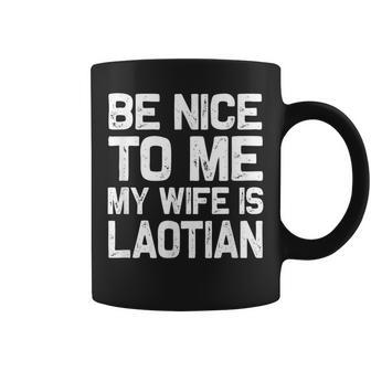 Be Nice To Me My Wife Is Laotian Laos Lao Sabaidee Coffee Mug | Mazezy