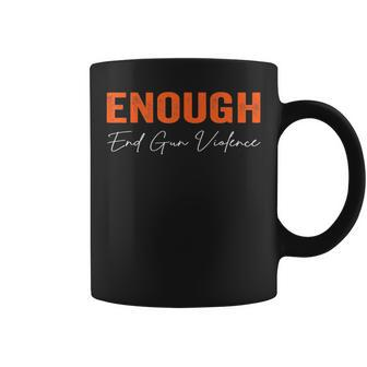 No Gun Awareness Day Wear Orange Enough End Gun Violence Coffee Mug | Mazezy CA
