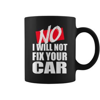 No I Will Not Fix Your Car Funny Repair Mechanic Gift Coffee Mug | Mazezy