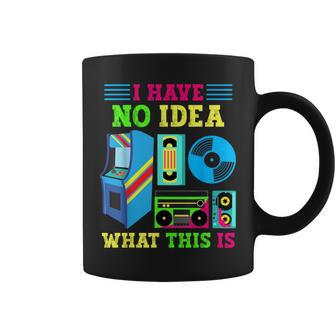 I Have No Idea What This Is 70S 80S 90S Themed Collection Coffee Mug | Mazezy