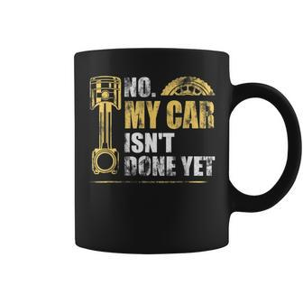 No My Car Isnt Done Yet Car Mechanic Garage Funny Mechanic Funny Gifts Funny Gifts Coffee Mug | Mazezy AU
