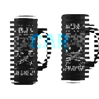 No My Car Isnt Done Yet Tools Garage Hobby Mechanic Mechanic Funny Gifts Funny Gifts Coffee Mug | Mazezy