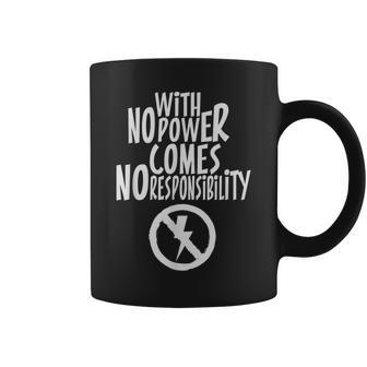 With No Power Comes No Responsibility Hilarious Quote Coffee Mug | Mazezy