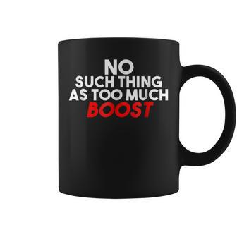 No Such Thing As Too Much Boost Car Coffee Mug | Mazezy