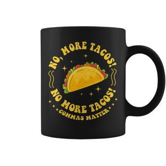 No More Tacos No More Tacos Commas Matter Grammar Coffee Mug - Seseable