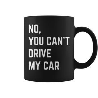 No You Cant Drive My Car Supercar Muscle Car Enthusiast Coffee Mug | Mazezy