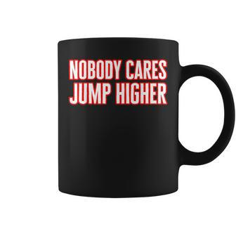 Nobody Cares Jump Higher - Funny Long Jumper Coffee Mug | Mazezy