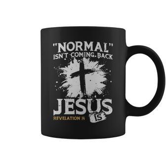 Normal Isnt Coming Back Jesus Is - Normal Isnt Coming Back Jesus Is Coffee Mug - Monsterry