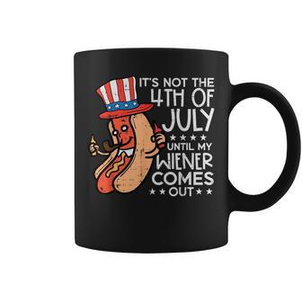 Not 4Th July Until My Wiener Come Out Funny Hotdog Men Women Coffee Mug | Mazezy