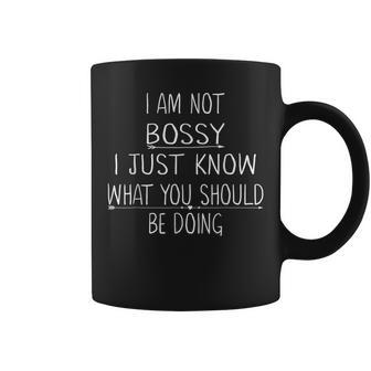 I Am Not Bossy I Just Know What You Should Be Doing Coffee Mug | Mazezy