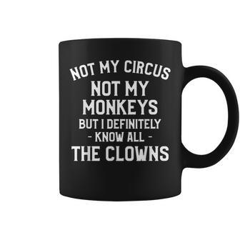 Not My Circus Not My Monkeys But I Definitely Know Nanny Coffee Mug - Seseable