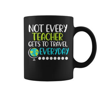 Not Every Teacher Gets To Travel Everyday Geography Coffee Mug | Mazezy CA