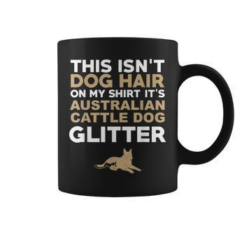Not Hair Australian Cattle Dog Glitter Funny Coffee Mug | Mazezy