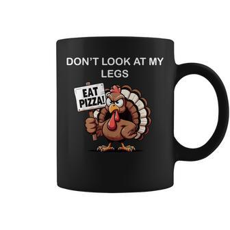 Do Not Look At My Legs Eat Pizza Eat Pizza Thanksgiving Coffee Mug | Mazezy