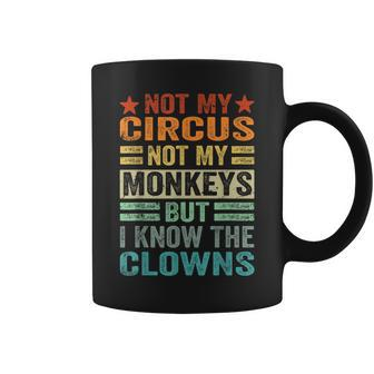 Not My Circus Not My Monkeys But I Know The Clowns Coffee Mug - Monsterry AU