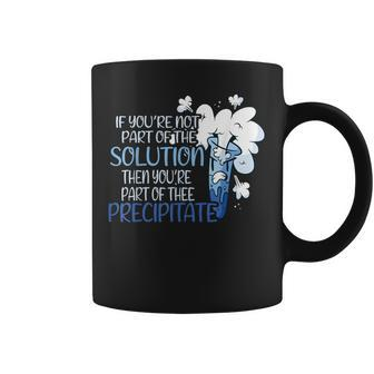 If You Are Not Part Of The Solution Chemistry Teacher Coffee Mug | Mazezy