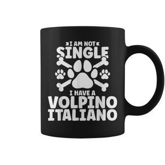 I Am Not Single I Have A Volpino Italiano Coffee Mug | Mazezy