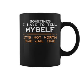 Not Worth The Jail Time Prison Quote Humor Coffee Mug | Mazezy
