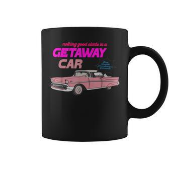 Nothing Good Starts In A Getaway Car Apparel Coffee Mug - Seseable