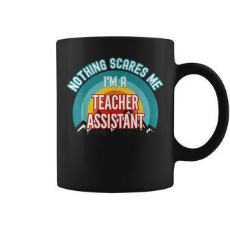 Nothing Scares Me Im A Teacher Assistant Funny Gift Teacher Gifts Coffee Mug | Mazezy