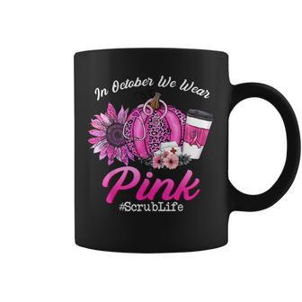 Nurse Scrub Life In October We Wear Pink Breast Cancer Fall Coffee Mug - Monsterry AU