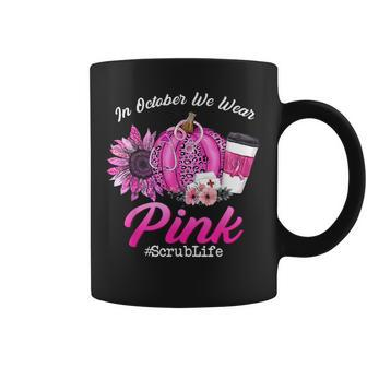 Nurse Scrub Life In October We Wear Pink Breast Cancer Fall Coffee Mug