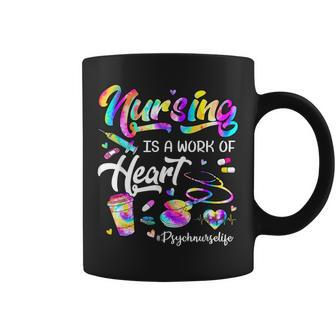 Nursing Is A Work Of Heart Tie Dye Psych Nurse Life Gifts Coffee Mug | Mazezy