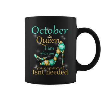 October Girl I Am Who I Am Funny Birthday Gift For Queens Gift For Womens Coffee Mug | Mazezy