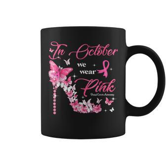 In October We Wear Pink Breast Cancer High Heels Butterfly Coffee Mug - Monsterry