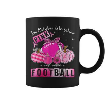 In October We Wear Pink And Watch Football Breast Cancer Coffee Mug