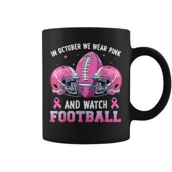 In October We Wear Pink And Watch Football Breast Cancer Coffee Mug - Seseable