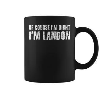 Of Course Im Right Im Landon Funny Personalized Name Gift Coffee Mug | Mazezy