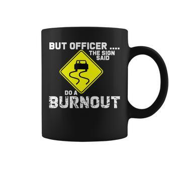 But Officer The Sign Said Do A Burnout Car Coffee Mug - Seseable