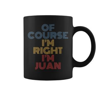 Oh Course Im Right Im Juan Personalized Name Funny Coffee Mug | Mazezy