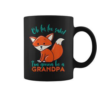 Oh For Fox Sake I'm Gonna Be A Grandpa Cute Pregnancy Coffee Mug | Mazezy