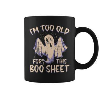 I Am Too Old For This Boo Sheet Happy Halloween Coffee Mug | Mazezy
