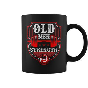 Old Man Strength Gym Fathers Day Gifts For Dad Grandpa Gift For Mens Coffee Mug | Mazezy