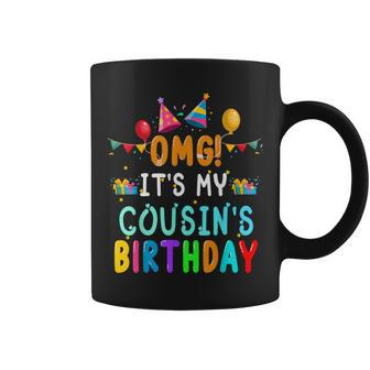 Omg It's My Cousin's Birthday Happy To Me You Sister Cousin Coffee Mug | Mazezy