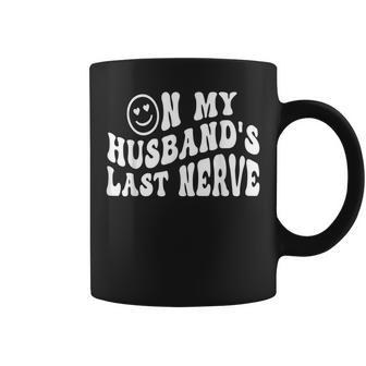 On My Husbands Last Nerve Funny Houmer Hilarious Wife Funny Gifts For Wife Coffee Mug | Mazezy