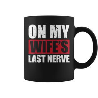 On My Wifes Last Nerve Unstoppable Husband Mothers Day Mothers Day Funny Gifts Coffee Mug | Mazezy