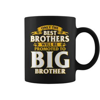 Only The Best Brothers Will Be Promoted To Big Brother Coffee Mug | Mazezy