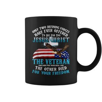 Only Two Defining Forces Die For Jesus Christ The Veteran Coffee Mug - Seseable