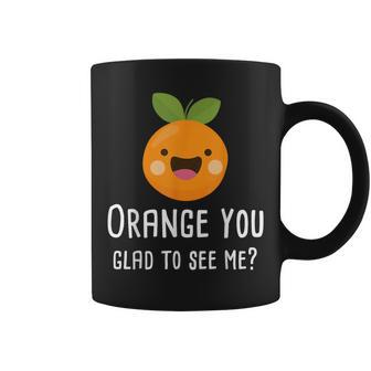 Orange You Glad To See Me Pun Fruit Coffee Mug | Mazezy