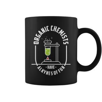 Organic Chemists Have Alkynes Of Fun Chemistry Coffee Mug | Mazezy