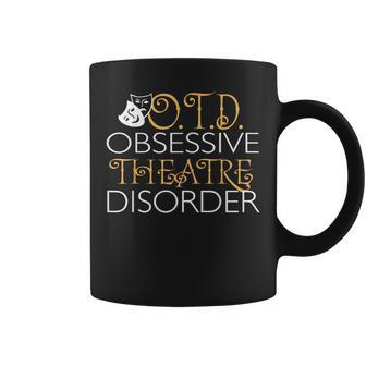 Otd Obsessive Theatre Disorder Funny Theatre Coffee Mug | Mazezy